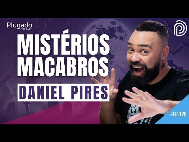 HISTÓRIAS ASSOMBRADAS - DANIEL PIRES, O LENDA  @danpireslenda - Plugado Podcast #125