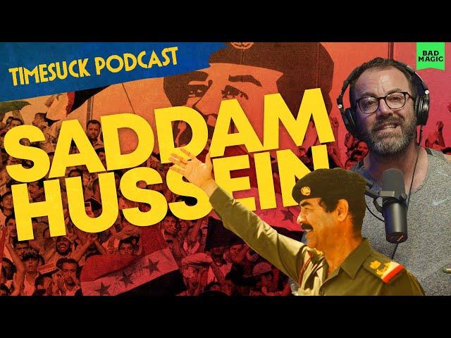 Timesuck Podcast | Saddam Hussein