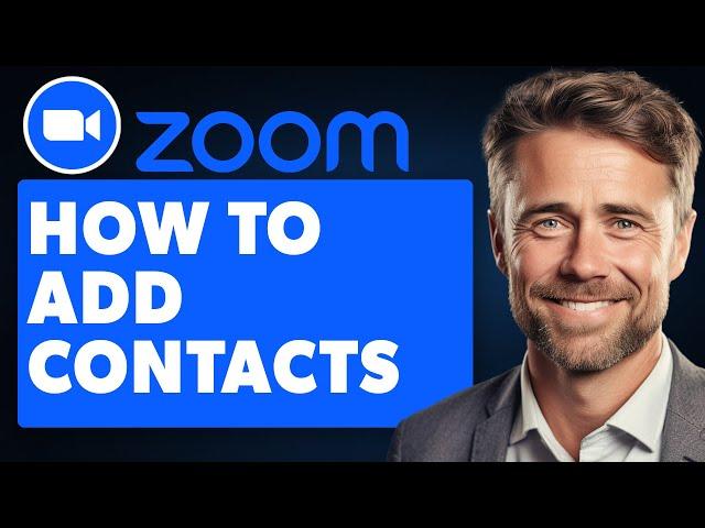 How To Add Contacts On Zoom (Full 2024 Guide)