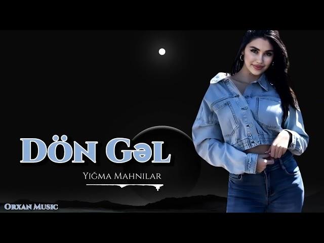 Orxan Music | Don Gel || Super Mahnilar Yeni Nefes