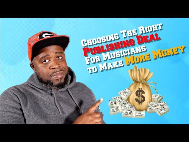 Choosing the Right Publishing Deal for Musicians to Earn More Money 