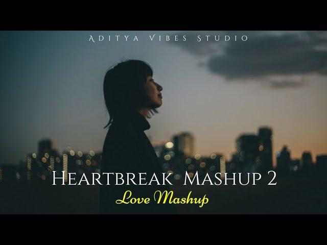 Heartbreak Song Love Mashup Song 2024 | Aditya Vibes Studio | Love Song 2024