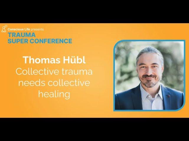 Collective Trauma Needs Collective Healing | Thomas Hübl | Trauma Super Conference 2023