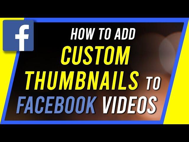 How to Upload Custom Thumbnail on Facebook