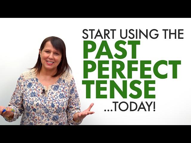 How to use the PAST PERFECT TENSE...today!