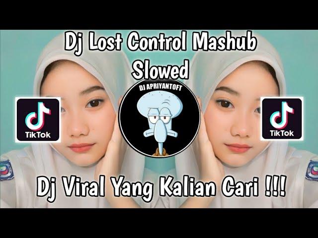 DJ LOST CONTROL MASHUB SLOWED SOUND Ryan VIRAL TIK TOK TERBARU 2023 YANG KALIAN CARI