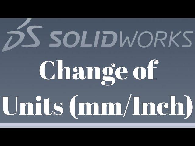 Change of Units in solidworks  Tutorial # 6