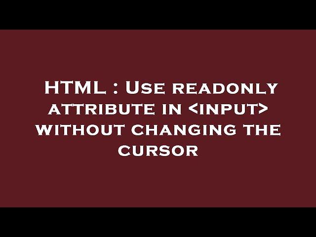 HTML : Use readonly attribute in  input  without changing the cursor