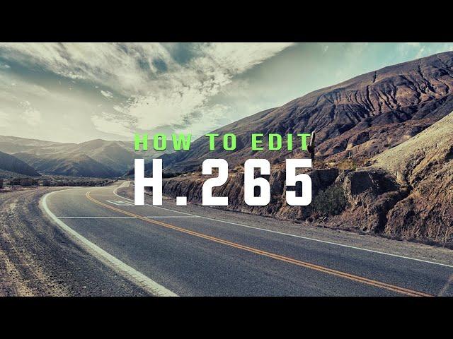 How To Edit H265 4K Footage (HEVC) | Fujifilm X-T3 & Fujifilm X-T4.