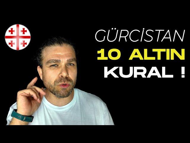 Gürcistana Gitmeden Önce Bilmeniz Gereken 10 Altın Kural !