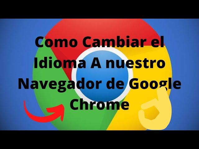 Como Cambiar el Idioma A nuestro Navegador de Google Chrome