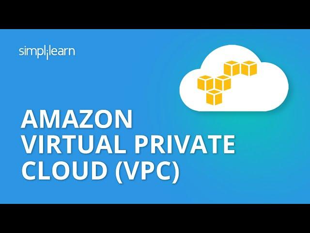 Amazon Virtual Private Cloud (VPC) | AWS Tutorial For Beginners | AWS Training Video | Simplilearn