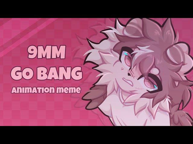 9MM GO BANG [ORIGINAL ANIMATION MEME]