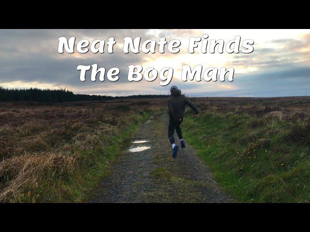 Neat Nate Finds The Bog Man