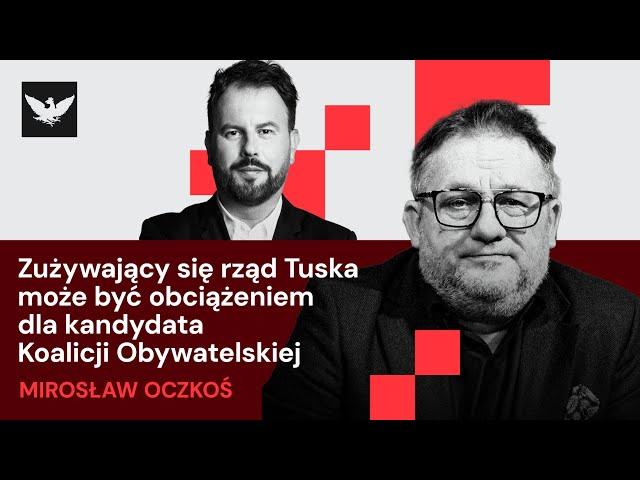 Oczkoś: R. Sikorski lepiej prezentuje się jako kandydat KO na prezydenta Polski. To jego bój ostatni