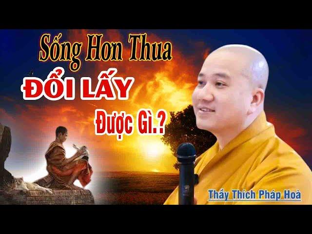 Sống hơn thua đổi lấy được gì"Thầy Thích Pháp Hòa