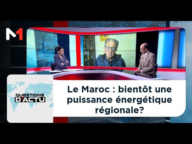 #QuestionsDactu.. Le Maroc : bientôt une puissance énergétique régionale?