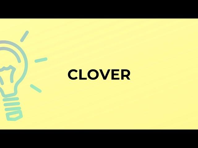 What is the meaning of the word CLOVER?