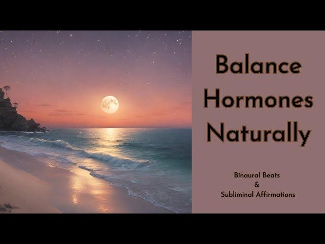 Balance Hormones Naturally | Binaural Beats & Subliminal Affirmations