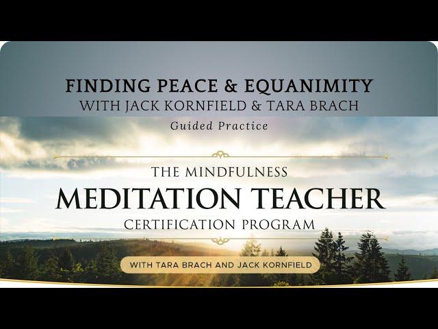 Finding Peace and Equanimity: A Guided Practice with Jack Kornfield and Tara Brach