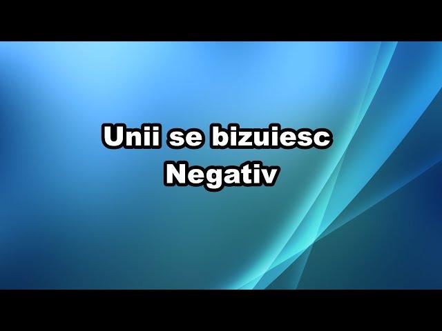 Unii se bizuiesc Negativ