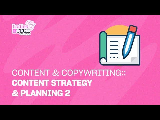 LADIES IN TECH AFRICA BOOTCAMP || CONTENT & COPYWRITING: CONTENT STRATEGY & PLANNING 2