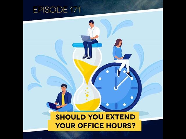 Ep. 171: Should You Extend Your Office Hours?