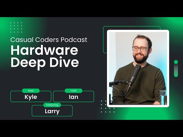 Hardware Deep Dive | Casual Coders Podcast