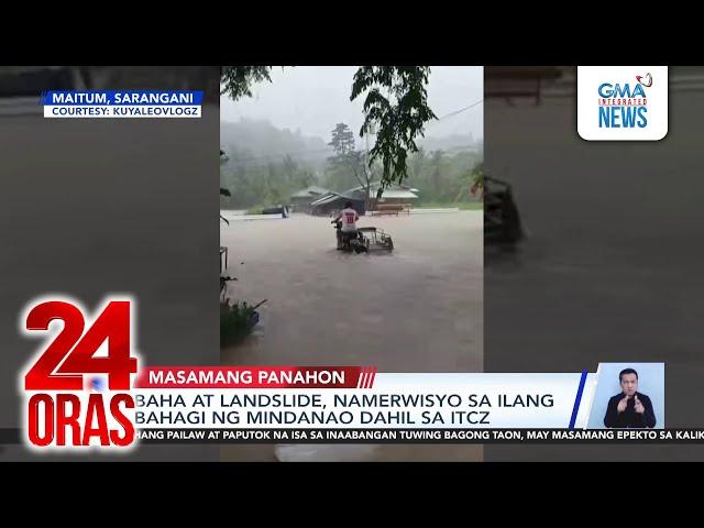 Baha at landslide, namerwisyo sa ilang bahagi ng Mindanao dahil sa ITCZ | 24 Oras