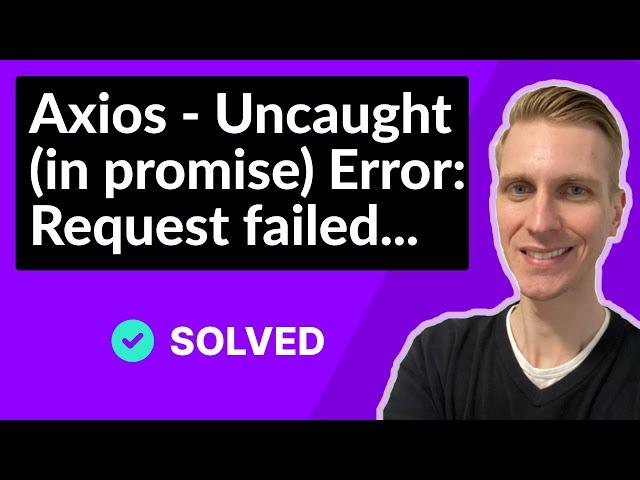 Axios - Uncaught (in promise) Error: Request failed with status code 500 (SOLVED)