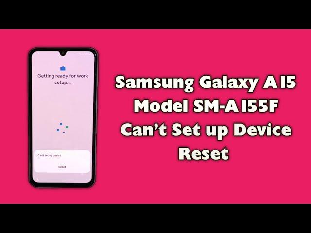 Samsung A15 A155F Getting Ready For Work Setup Can't Set up Device Reset in Flashing Not Working