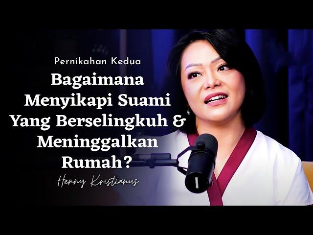 Bagaimana Menyikapi Suami Yang Berselingkuh & Meninggalkan Rumah - Henny Kristianus