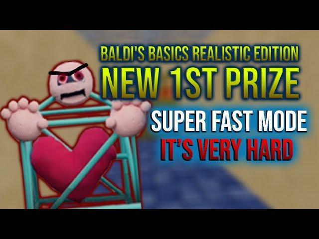 NEW 1ST PRIZE | Baldi's Basics Realistic Edition (SUPER FAST MODE) [Baldi's Basics Mod]