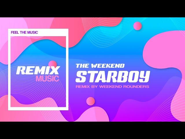 The Weekend  - Starboy (Weekend Rounders Remix)
