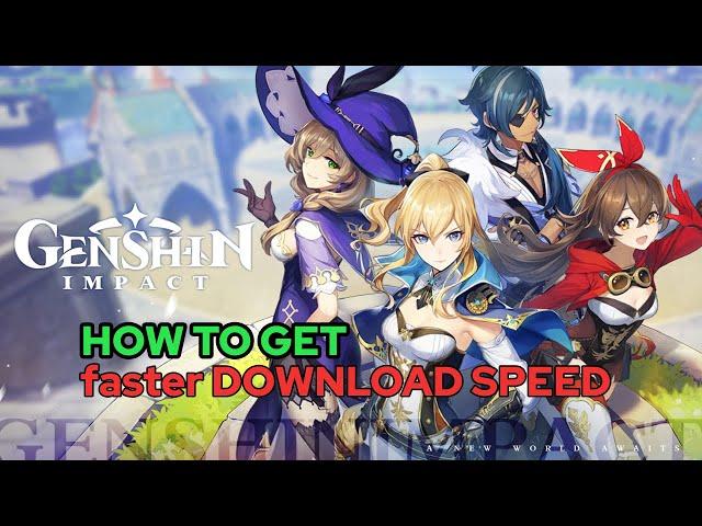 HOW TO GET FASTER DOWNLOAD SPEED FOR GENSHIN IMPACT