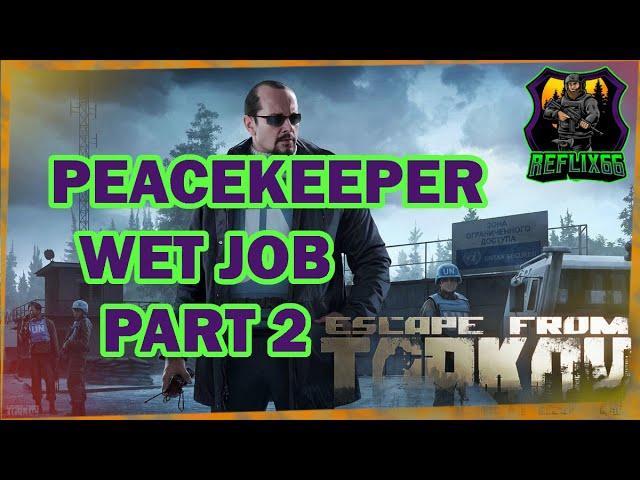 Peacekeeper - Wet Job - Part 2 - 0.12 - Escape From Tarkov - Reflix66