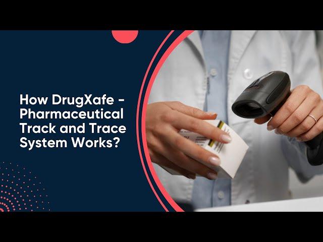 How DrugXafe - Pharmaceutical Track and Trace System Works?