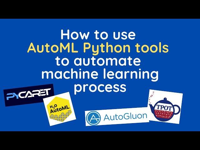 How to use AutoML Python tools to automate your machine learning process