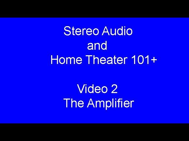 Stereo Audio and Home Theater 101 #2 - The Amplifier