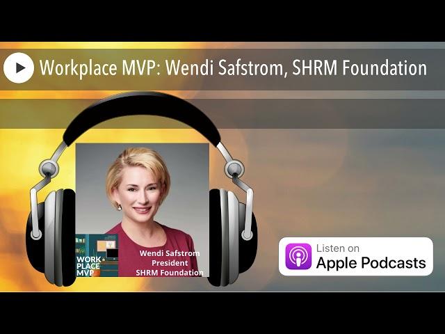 Workplace MVP: Wendi Safstrom, SHRM Foundation