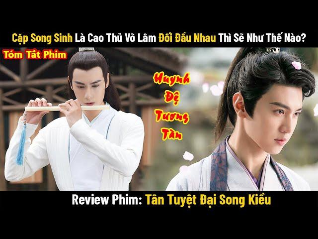 Review Phim: Cặp Song Sinh Là Cao Thủ Võ Lâm Đối Đầu Nhau Thì Sẽ Như Thế Nào? Review Phim Cổ Trang