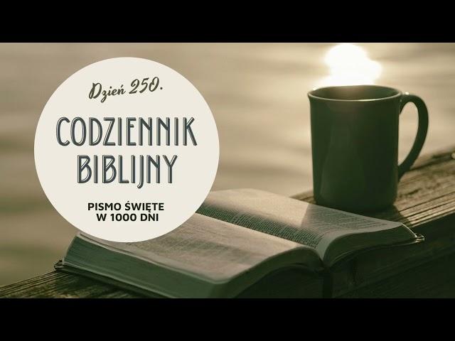 Codziennik Biblijny - dzień 250. Pismo Święte w 1000 dni