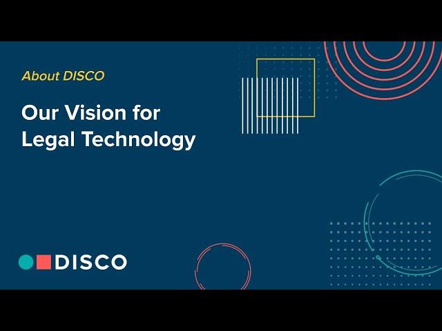 DISCO's Vision for Legal Technology