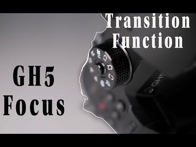 GH5 Focus Transition Function