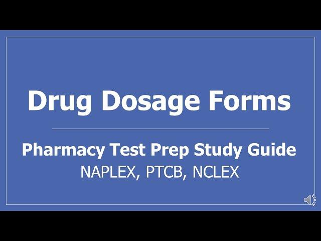 Drug Dosage Forms - Pharmacy Test Prep Study Guide NAPLEX, PTCB, NCLEX