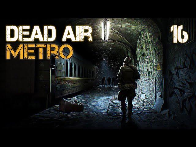 S.T.A.L.K.E.R. Dead Air Metro #16 НЕУДАЧНАЯ ЭКСПЕДИЦИЯ