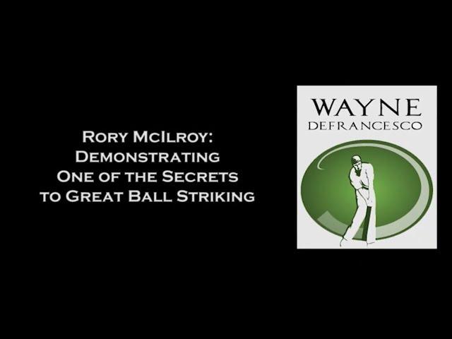 Rory McIlroy: Demonstrating One of the Secrets to Great Ball Striking