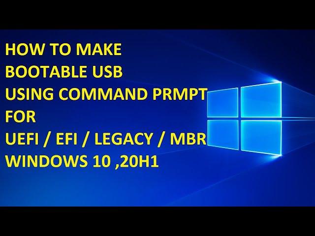 MAKING BOOTABLE PEN DRIVE FOR WIN10 (20H1 ver) USING COMMAND-PROMPT, Support for UEFI / EFI / MBR