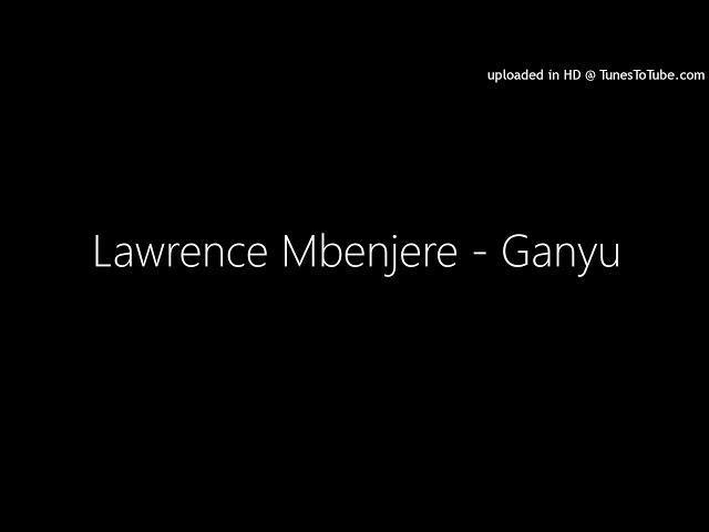 Lawrence Mbenjere - Ganyu