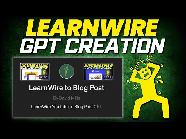 LearnWire GPT Creation - YouTube to Blog Post Step by Step